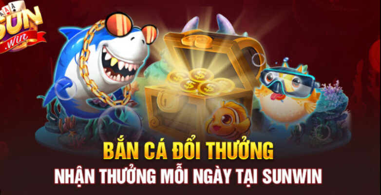 Tham gia săn thưởng game bài đổi thưởng Bắn cá Sunwin